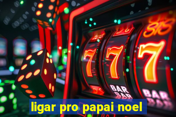 ligar pro papai noel